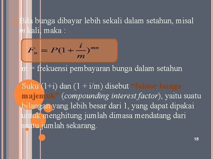 Bila bunga dibayar lebih sekali dalam setahun, misal m kali, maka : m