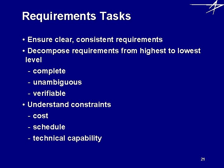 Requirements Tasks • Ensure clear, consistent requirements • Decompose requirements from highest to lowest