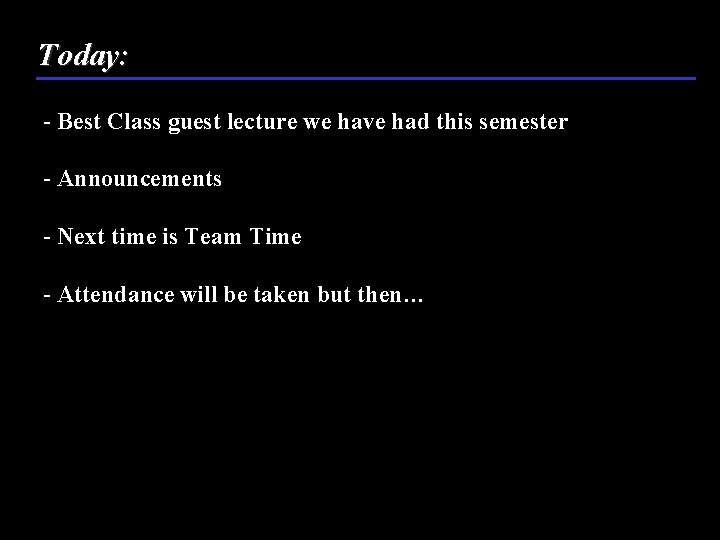 Today: - Best Class guest lecture we have had this semester - Announcements -