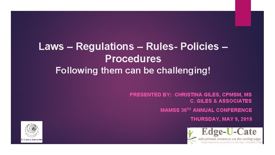 Laws – Regulations – Rules- Policies – Procedures Following them can be challenging! PRESENTED