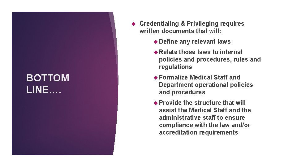  Credentialing & Privileging requires written documents that will: Define any relevant laws Relate