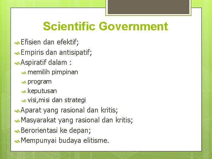 Scientific Government Efisien dan efektif; Empiris dan antisipatif; Aspiratif dalam : memilih pimpinan program