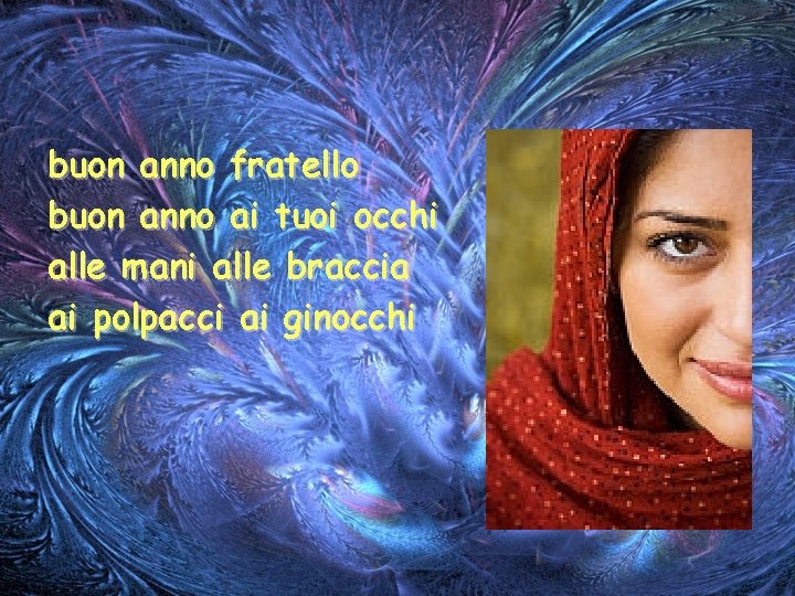 buon anno fratello buon anno ai tuoi occhi alle mani alle braccia ai polpacci