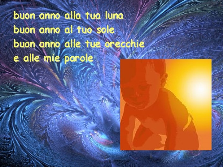 buon anno e alle mie alla tua luna al tuo sole alle tue orecchie