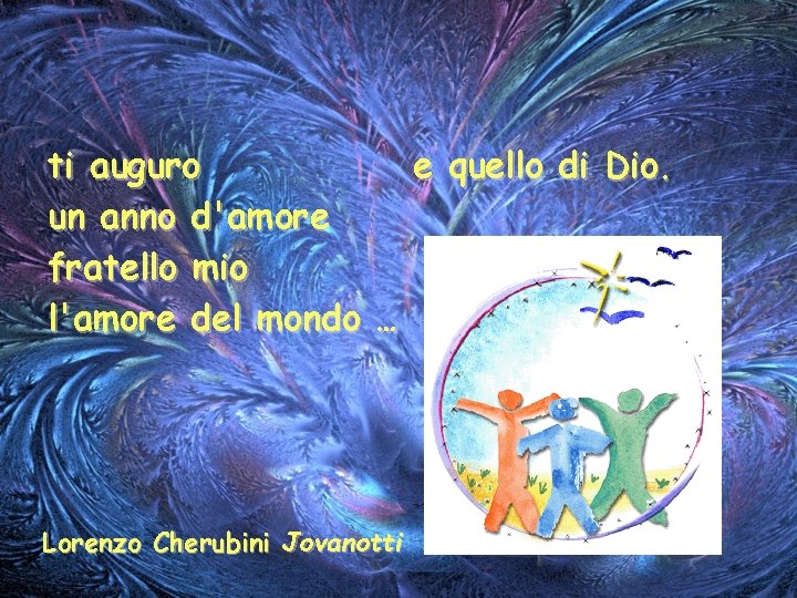 ti auguro e quello di Dio. un anno d'amore fratello mio l'amore del mondo