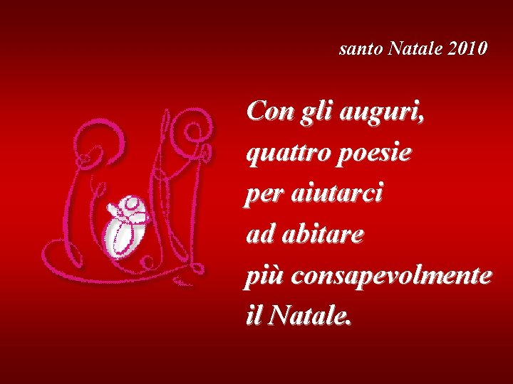 santo Natale 2010 Con gli auguri, quattro poesie per aiutarci ad abitare più consapevolmente
