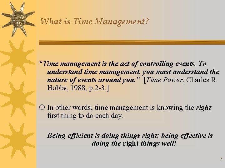 What is Time Management? “Time management is the act of controlling events. To understand