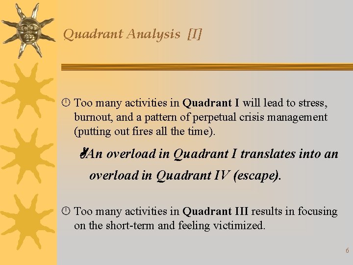 Quadrant Analysis [I] Too many activities in Quadrant I will lead to stress, burnout,