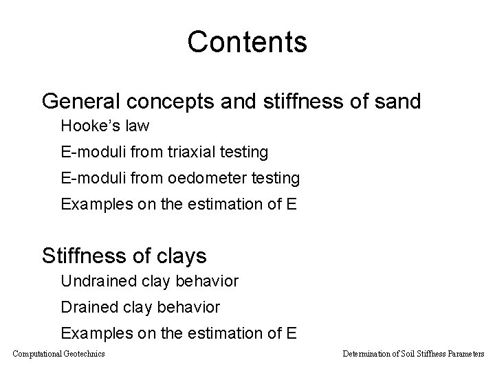 Contents General concepts and stiffness of sand Hooke’s law E-moduli from triaxial testing E-moduli