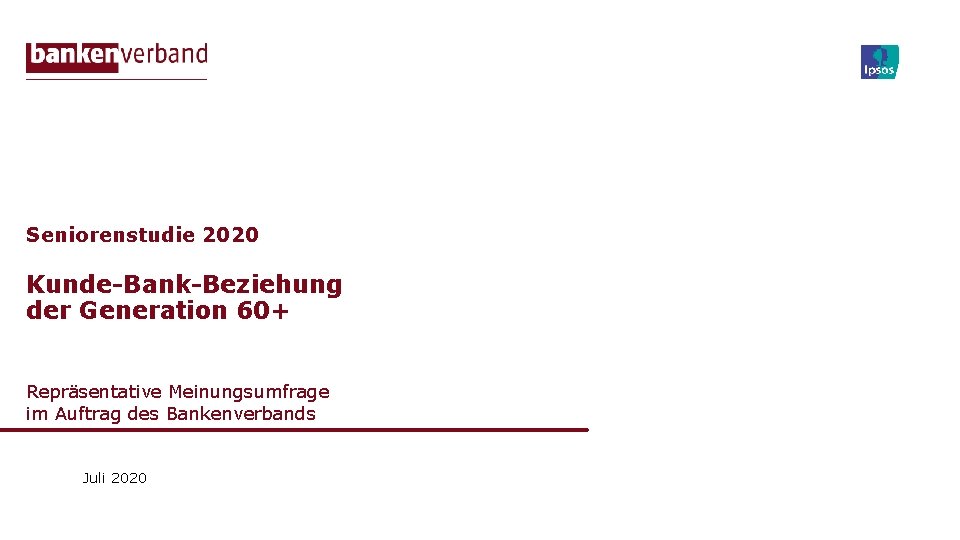 Seniorenstudie 2020 Kunde-Bank-Beziehung der Generation 60+ Repräsentative Meinungsumfrage im Auftrag des Bankenverbands Juli 2020