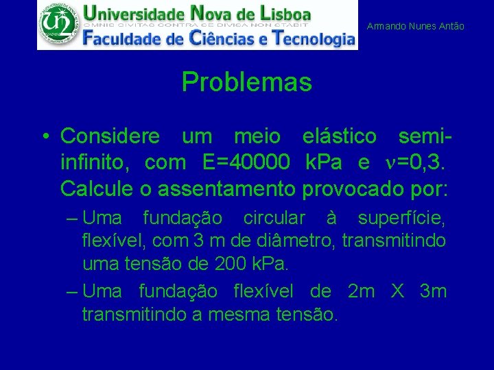 Armando Nunes Antão Problemas • Considere um meio elástico semiinfinito, com E=40000 k. Pa