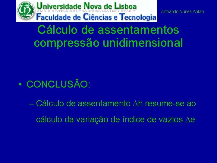 Armando Nunes Antão Cálculo de assentamentos compressão unidimensional • CONCLUSÃO: – Cálculo de assentamento