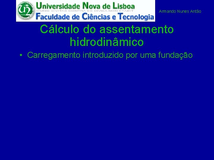 Armando Nunes Antão Cálculo do assentamento hidrodinâmico • Carregamento introduzido por uma fundação 