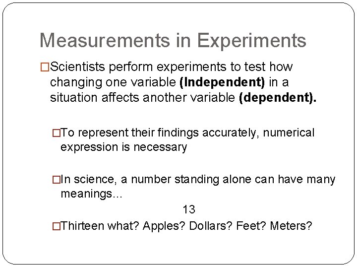 Measurements in Experiments �Scientists perform experiments to test how changing one variable (Independent) in