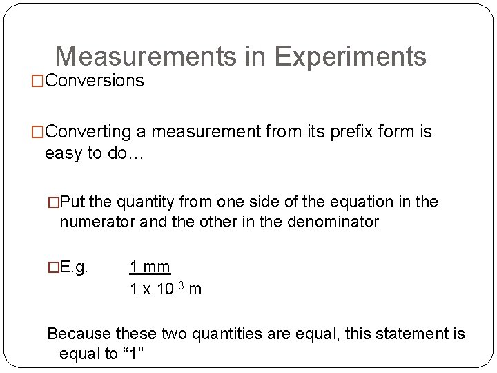 Measurements in Experiments �Conversions �Converting a measurement from its prefix form is easy to