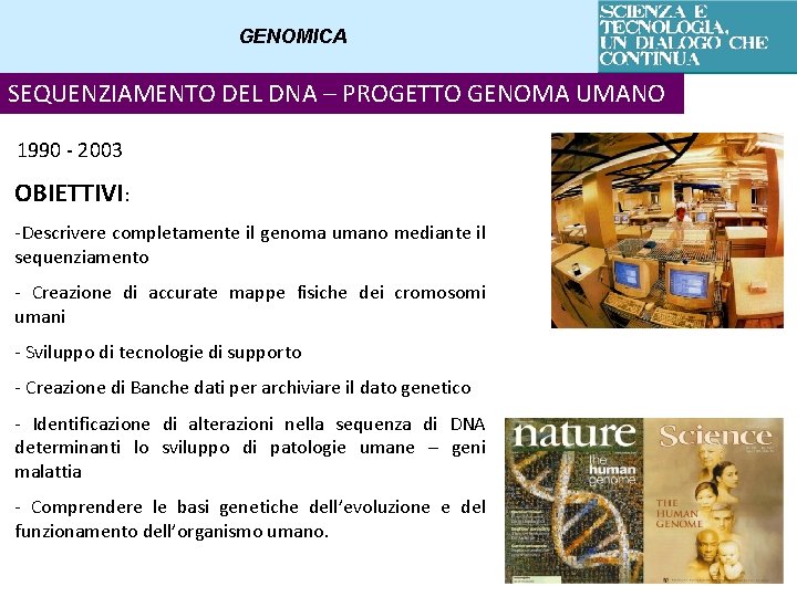 GENOMICA SEQUENZIAMENTO DEL DNA – PROGETTO GENOMA UMANO 1990 - 2003 OBIETTIVI: -Descrivere completamente