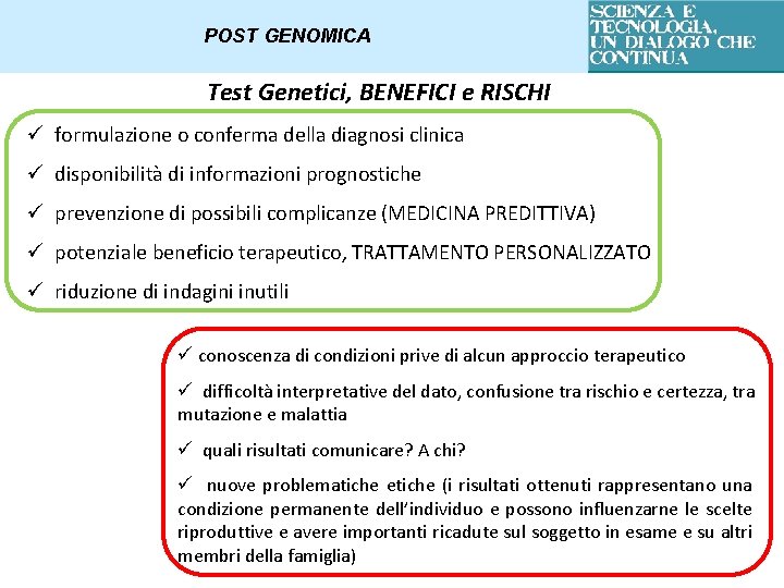 POST GENOMICA Test Genetici, BENEFICI e RISCHI ü formulazione o conferma della diagnosi clinica