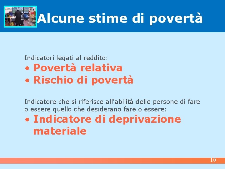 Alcune stime di povertà Indicatori legati al reddito: • Povertà relativa • Rischio di