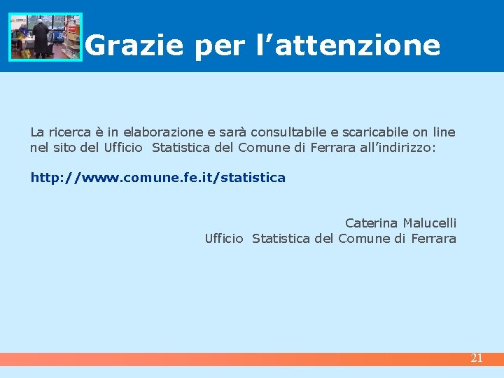 Grazie per l’attenzione La ricerca è in elaborazione e sarà consultabile e scaricabile on