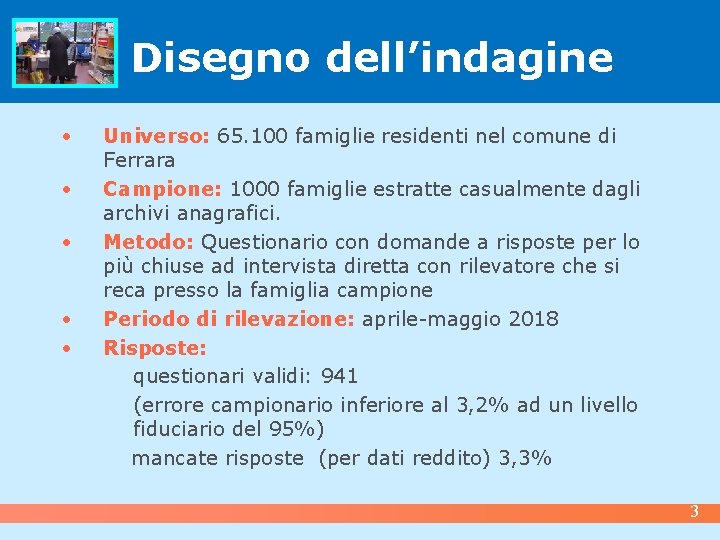 Disegno dell’indagine • • • Universo: 65. 100 famiglie residenti nel comune di Ferrara