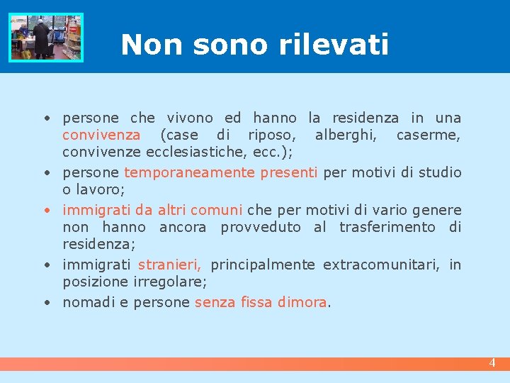 Non sono rilevati • persone che vivono ed hanno la residenza in una convivenza