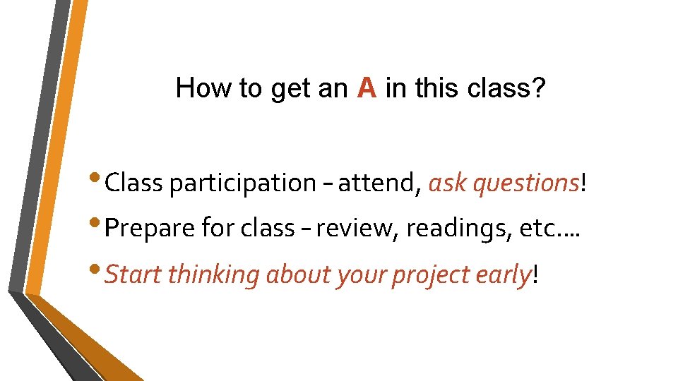 How to get an A in this class? • Class participation – attend, ask How to get an A in this class? • Class participation – attend, ask