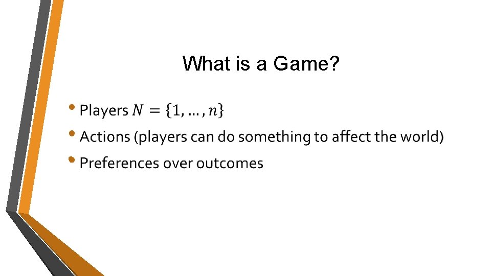 What is a Game? • What is a Game? •