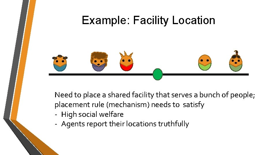 Example: Facility Location Need to place a shared facility that serves a bunch of Example: Facility Location Need to place a shared facility that serves a bunch of