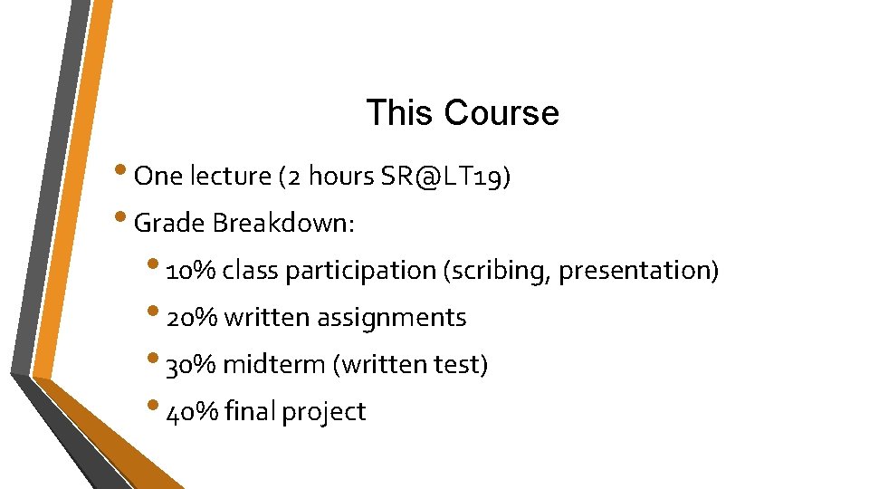 This Course • One lecture (2 hours SR@LT 19) • Grade Breakdown: • 10% This Course • One lecture (2 hours SR@LT 19) • Grade Breakdown: • 10%