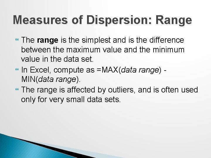 Measures of Dispersion: Range The range is the simplest and is the difference between