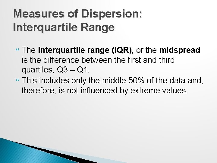 Measures of Dispersion: Interquartile Range The interquartile range (IQR), or the midspread is the