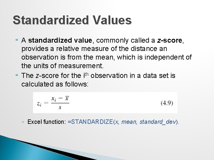 Standardized Values A standardized value, commonly called a z-score, provides a relative measure of
