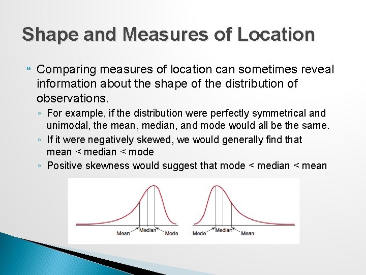 Shape and Measures of Location Comparing measures of location can sometimes reveal information about