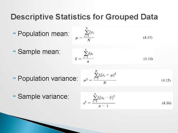 Descriptive Statistics for Grouped Data Population mean: Sample mean: Population variance: Sample variance: 