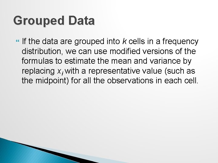 Grouped Data If the data are grouped into k cells in a frequency distribution,