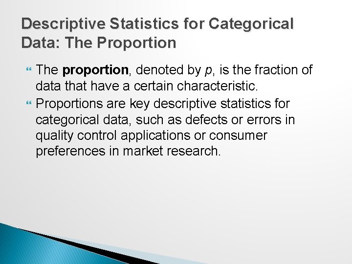 Descriptive Statistics for Categorical Data: The Proportion The proportion, denoted by p, is the