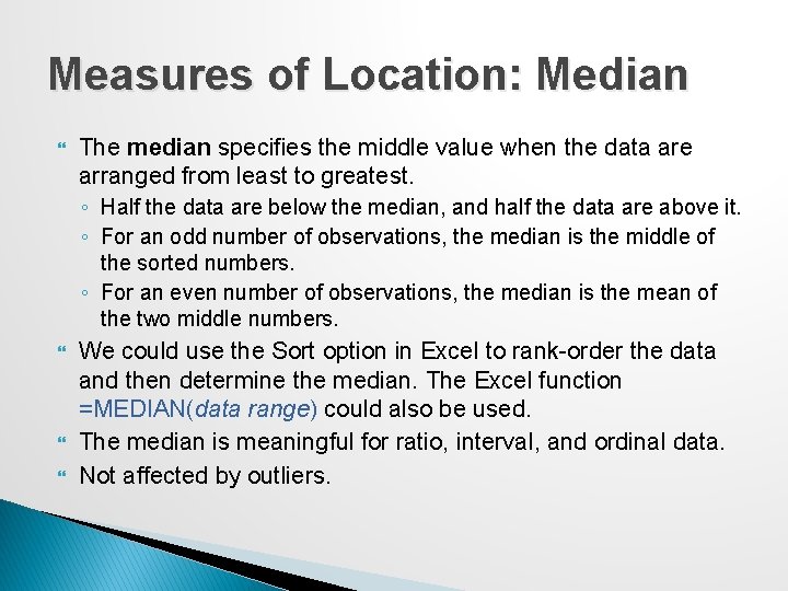 Measures of Location: Median The median specifies the middle value when the data are