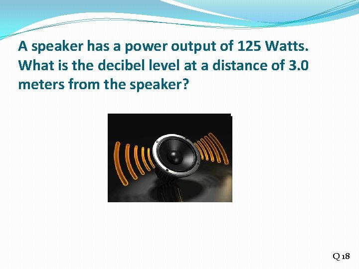 A speaker has a power output of 125 Watts. What is the decibel level