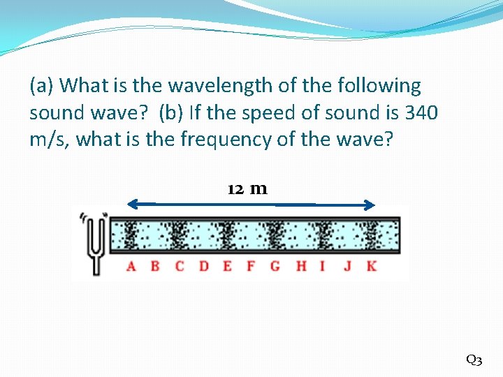 (a) What is the wavelength of the following sound wave? (b) If the speed