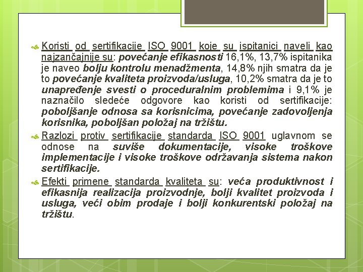 Koristi od sertifikacije ISO 9001 koje su ispitanici naveli kao najzančajnije su: povećanje efikasnosti Koristi od sertifikacije ISO 9001 koje su ispitanici naveli kao najzančajnije su: povećanje efikasnosti