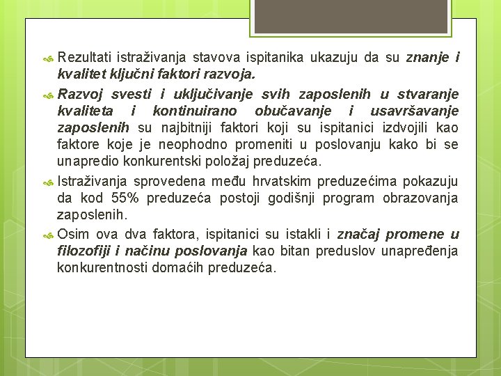 Rezultati istraživanja stavova ispitanika ukazuju da su znanje i kvalitet ključni faktori razvoja. Razvoj