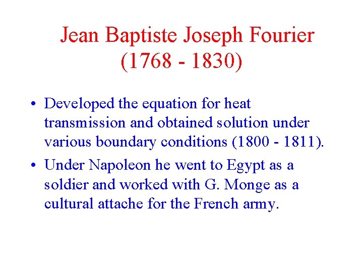 Jean Baptiste Joseph Fourier (1768 - 1830) • Developed the equation for heat transmission