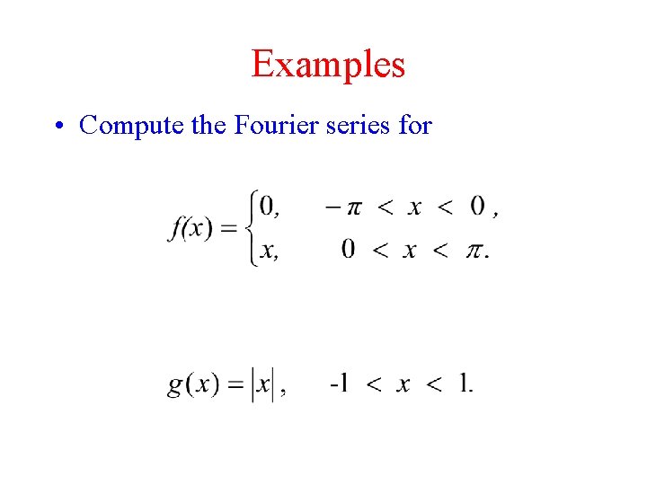 Examples • Compute the Fourier series for 