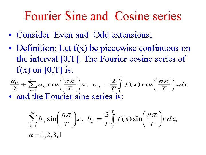 Fourier Sine and Cosine series • Consider Even and Odd extensions; • Definition: Let