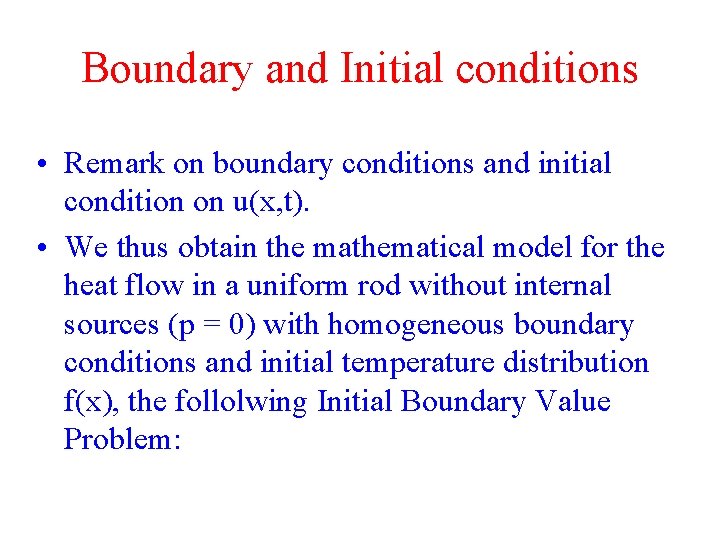 Boundary and Initial conditions • Remark on boundary conditions and initial condition on u(x,