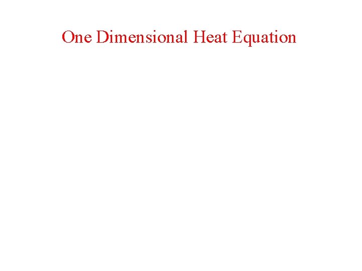 One Dimensional Heat Equation 