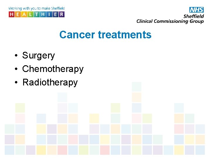 Cancer treatments • Surgery • Chemotherapy • Radiotherapy 