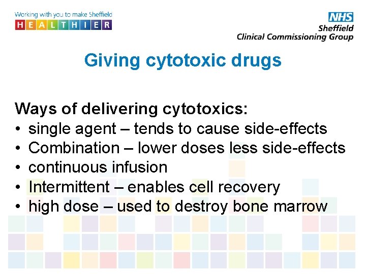 Giving cytotoxic drugs Ways of delivering cytotoxics: • single agent – tends to cause