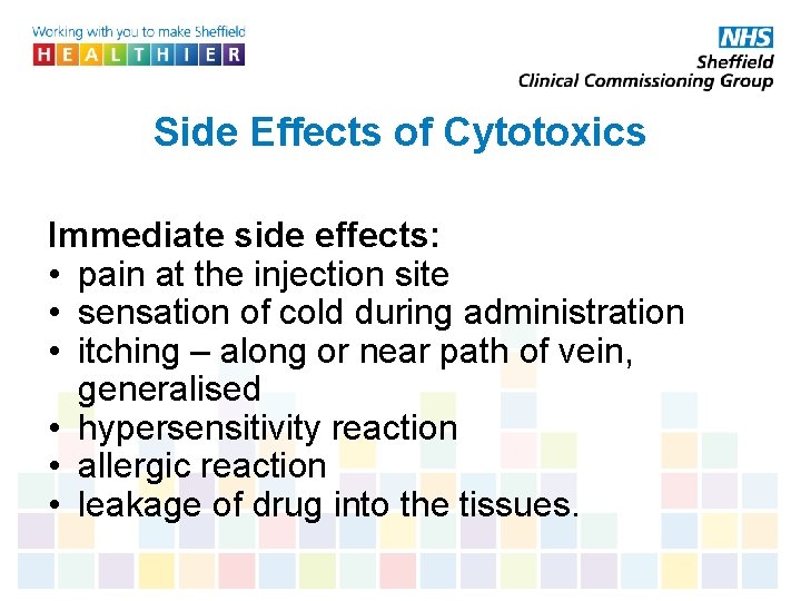 Side Effects of Cytotoxics Immediate side effects: • pain at the injection site •