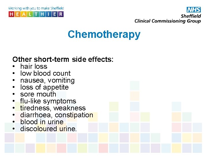Chemotherapy Other short-term side effects: • hair loss • low blood count • nausea,